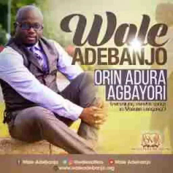 Wale Adebanjo - Orin Adura Agbayori